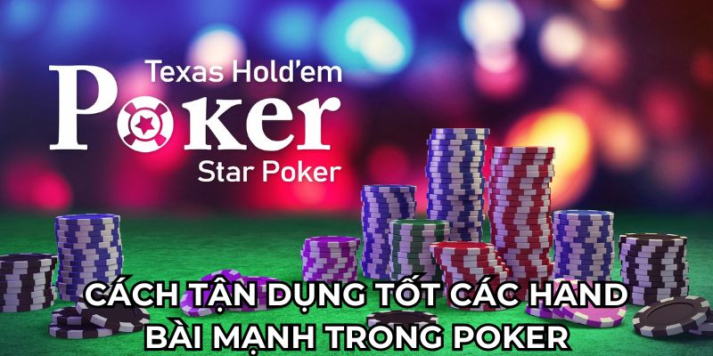 Cách tận dụng tốt các hand bài mạnh trong poker