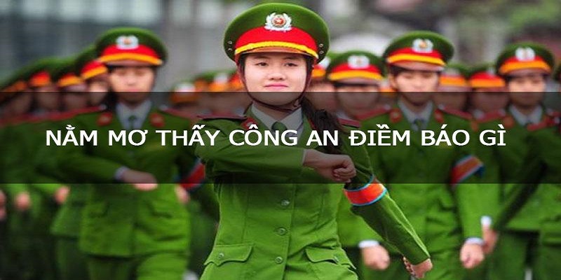 Chiêm bao thấy cảnh sát có thể mang tới điềm gỡ hoặc điềm lành 