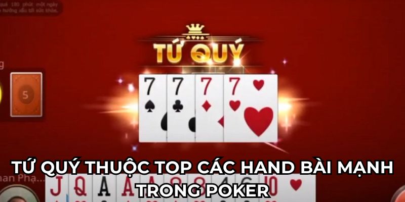 Tứ quý thuộc top các hand bài mạnh trong poker