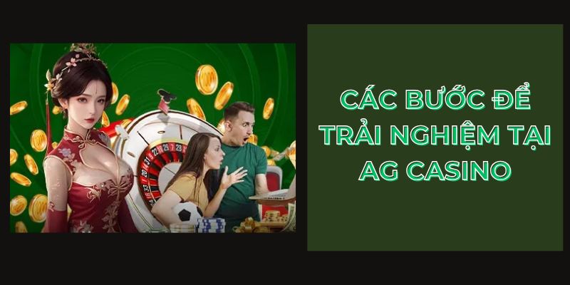 Các bước để trải nghiệm tại AG Casino