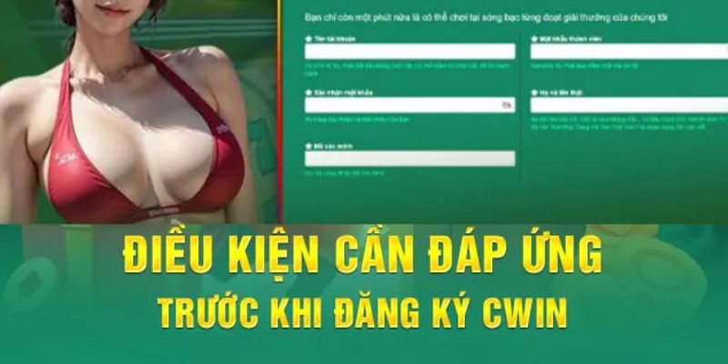 Những điều kiện mà bạn cần đáp ứng khi đăng ký CWIN