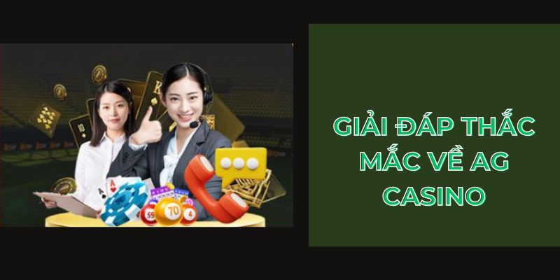 Giải đáp thắc mắc về AG Casino