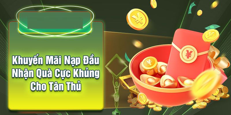 Ưu đãi khi bạn nạp lần đầu