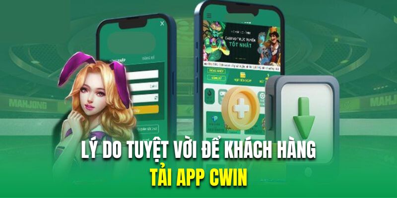 Lý do tuyệt vời để khách hàng lựa chọn việc cài đặt app cá cược Cwin 