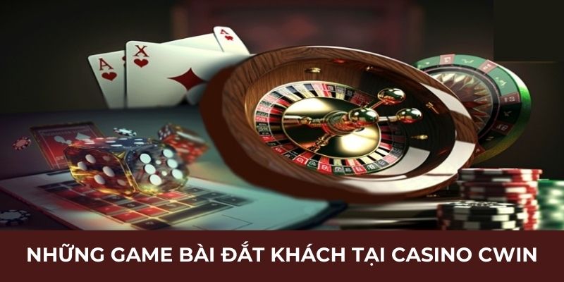 Những game bài đắt khách tại casino Cwin