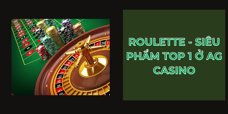 Roulette - siêu phẩm top 1 ở AG Casino