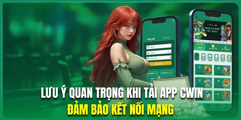 Đảm bảo kết nối mạng là lưu ý quan trọng khi tải app Cwin