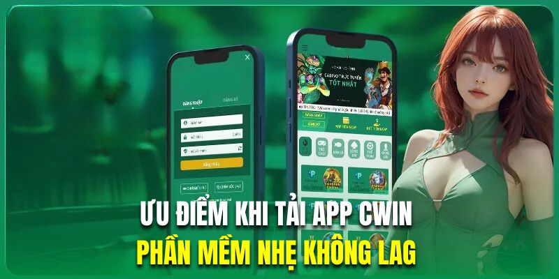 Phần mềm nhẹ không lag là ưu điểm khi cài đặt ứng dụng Cwin 